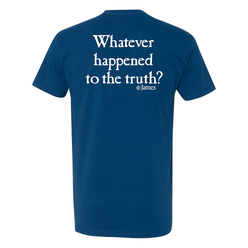 Blue t-shirt with white text 'Whatever happened to the truth? @James' on a white background