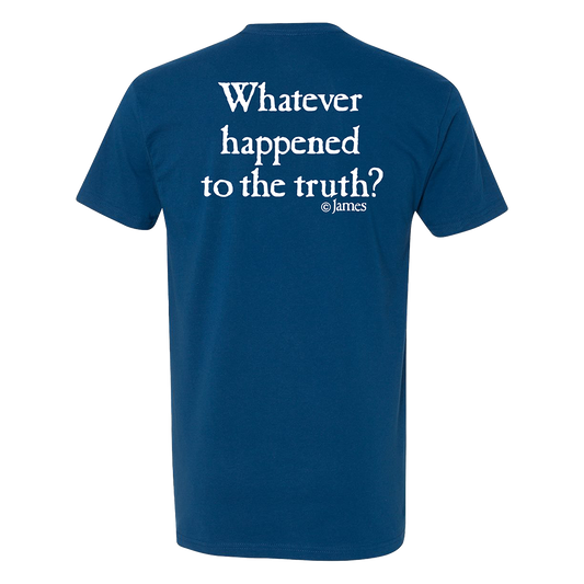Blue t-shirt with white text 'Whatever happened to the truth? @James' on a white background
